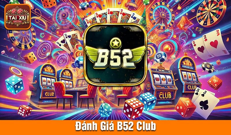 Đánh Giá B52 Club | Game Bài - Link Tải B52 iOS, Android, APK