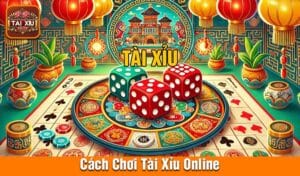 Cách Chơi Tài Xỉu Online Dễ Thắng - Bí Quyết Từ Các Cao Thủ