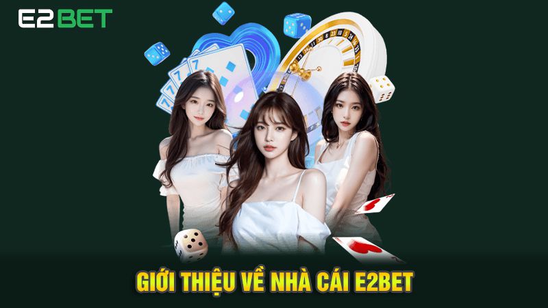 Giới thiệu về nhà cái E2bet